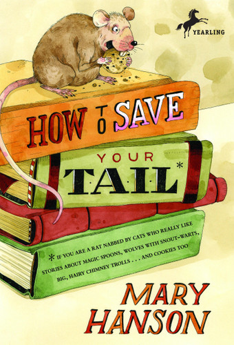 How to Save Your Tail*: *if you are a rat nabbed by cats who really like stories about magic spoons, wolves with snout-warts, big, hairy chimney trolls . . . and cookies, too. book cover by Mary Hanson