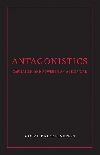 Antagonistics: Capitalism and Power in an Age of War book cover by Gopal Balakrishnan