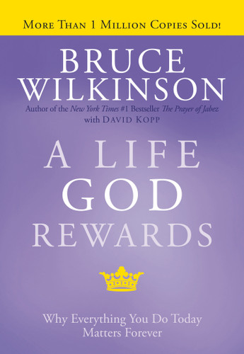 A Life God Rewards: Why Everything You Do Today Matters Forever (Breakthrough Series) book cover by Bruce Wilkinson