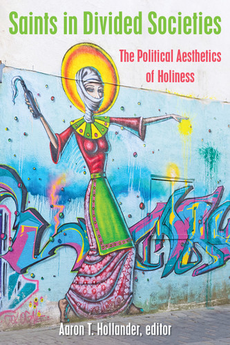 Saints in Divided Societies: The Political Aesthetics of Holiness book cover by 