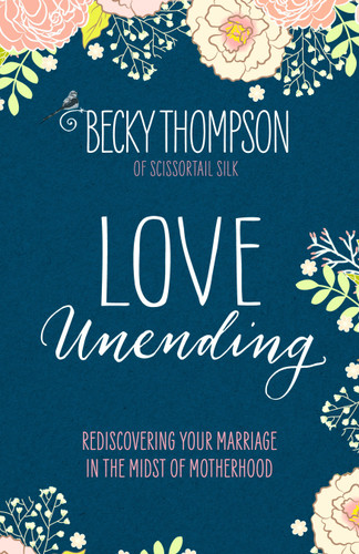 Love Unending: Rediscovering Your Marriage in the Midst of Motherhood book cover by Becky Thompson