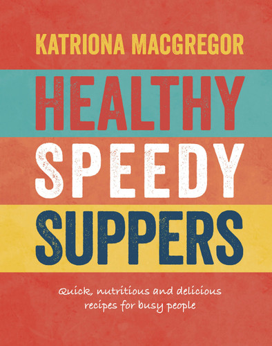 Healthy Speedy Suppers: Quick, Healthy and Delicious Recipes for Busy People book cover by Katriona MacGregor