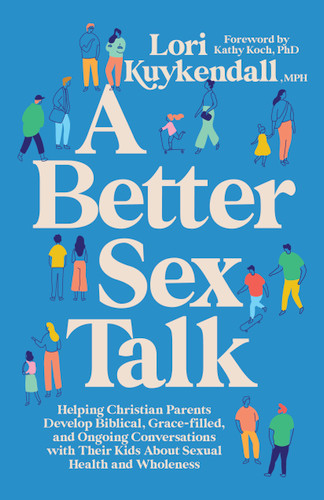 A Better Sex Talk: Helping Christian Parents Develop Biblical, Grace-Filled, and Ongoing Conversations with Their Kids About Sexual Health and Wholeness book cover by Lori Kuykendall