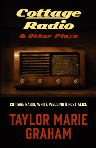 Cottage Radio & Other Plays: Cottage Radio, White Wedding & Post Alice book cover by Taylor Marie Graham