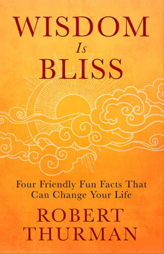 Wisdom Is Bliss: Four Friendly Fun Facts That Can Change Your Life book cover by Robert Thurman
