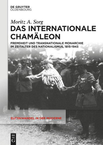 Das internationale Chamäleon: Fremdheit und transnationale Monarchie im Zeitalter des Nationalismus, 1815-1943 book cover by Moritz A. Sorg