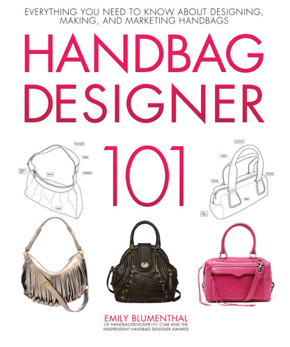 Handbag Designer 101: Everything You Need to Know About Designing, Making, and Marketing Handbags book cover by Emily Blumenthal