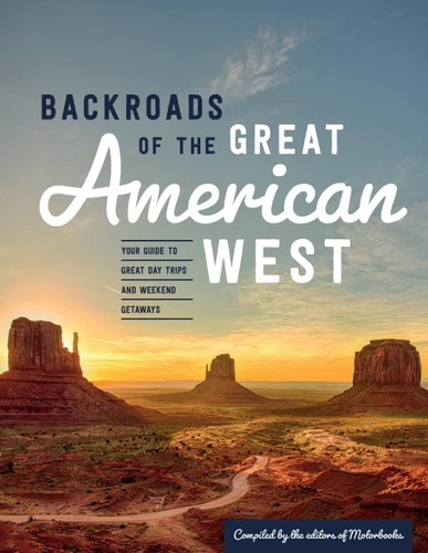 Backroads of the Great American West: Your Guide to Great Day Trips & Weekend Getaways (Back Roads) book cover by 
