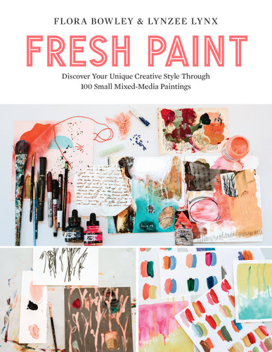 Fresh Paint: Discover Your Unique Creative Style Through 100 Small Mixed-Media Paintings book cover by Flora Bowley, Lynzee Lynx