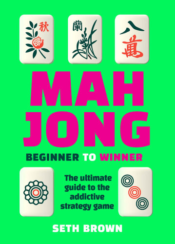 Mahjong: Beginner to Winner: The Ultimate Guide to the Addictive Strategy Game book cover by Seth Brown