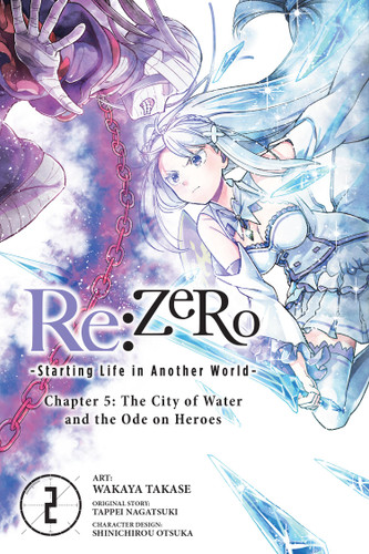 Re:ZERO -Starting Life in Another World-, Chapter 5: The City of Water and the Ode on Heroes, Vol. 2 (Re:ZERO -Starting Life in Another World-, Chapter 5: The City of Water and the Ode on Heroes (manga) #2) book cover by Wakaya Takase
