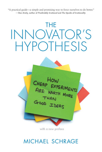 The Innovator's Hypothesis: How Cheap Experiments Are Worth More than Good Ideas book cover by Michael Schrage