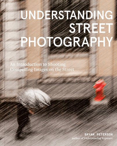 Understanding Street Photography: An Introduction to Shooting Compelling Images on the Street book cover by Bryan Peterson
