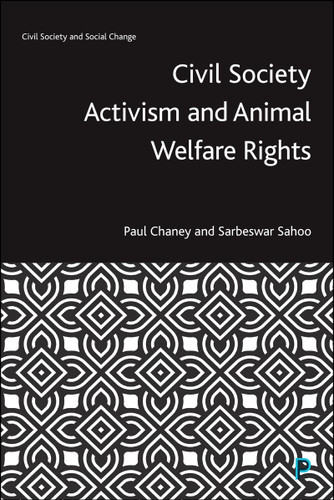 Civil Society Activism and Animal Welfare Rights (Civil Society and Social Change) book cover by Paul Chaney, Sarbeswar Sahoo