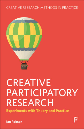 Creative Participatory Research: Experiments with Theory and Practice (Creative Research Methods in Practice) book cover by Ian Robson