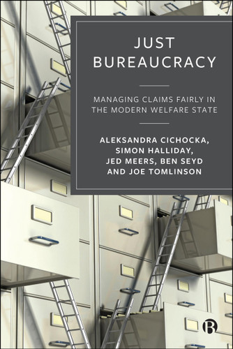Just Bureaucracy: Managing Claims Fairly in the Modern Welfare State book cover by Joe Tomlinson, Simon Halliday, Jed Meers, Aleksandra Cichocka, Ben Seyd