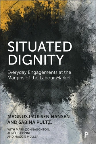 Situated Dignity: Everyday Engagements at the Margins of the Labour Market book cover by Magnus Paulsen Hansen, Sabina Pultz