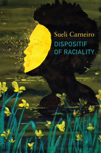 Dispositif of Raciality: The Construction of the Other as Non-Being (Critical South) book cover by Sueli Carneiro