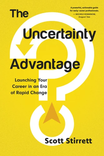 The Uncertainty Advantage: Launching Your Career in an Era of Rapid Change book cover by Scott Stirrett