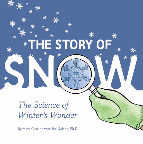 The Story of Snow: The Science of Winter's Wonder Cover