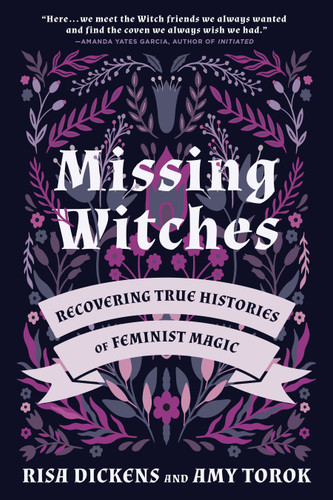 Missing Witches: Recovering True Histories of Feminist Magic book cover by Risa Dickens, Amy Torok