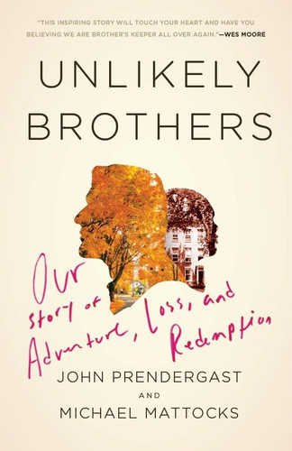 Unlikely Brothers: Our Story of Adventure, Loss, and Redemption book cover by John Prendergast, Michael Mattocks