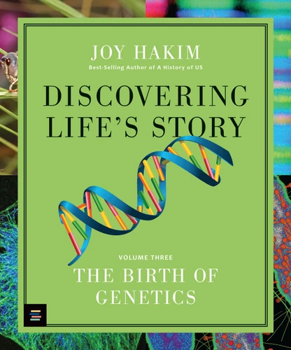 Discovering Life’s Story: The Birth of Genetics (Discovering Life's Story) book cover by Joy Hakim