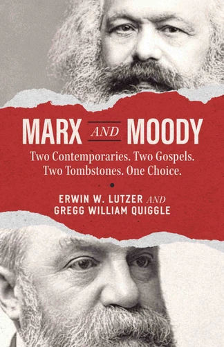 Marx and Moody: Two Contemporaries. Two Gospels. Two Tombstones. One Choice. book cover by Erwin W Lutzer, Gregg Quiggle