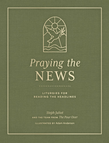 Praying the News: Liturgies for Reading the Headlines book cover by Steph Juliot