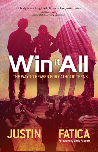 Win It All: The Way to Heaven for Catholic Teens book cover by Justin Fatica