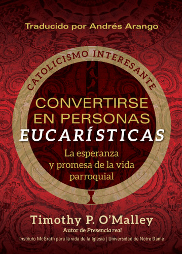 Convertirse en personas eucarísticas: La esperanza y promesa de la vida parroquial (Engaging Catholicism) book cover by Timothy P. O'Malley, McGrath Institute for Church Life