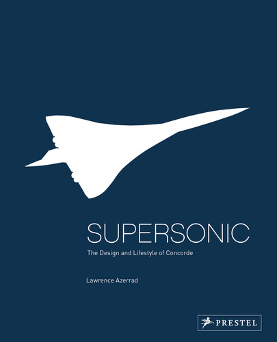 Supersonic: The Design and Lifestyle of Concorde book cover by Lawrence Azerrad