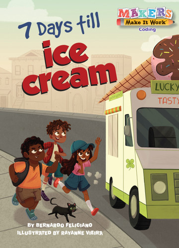 7 Days till Ice Cream: A Makers Story about Coding (Makers Make It Work) book cover by Bernardo Feliciano