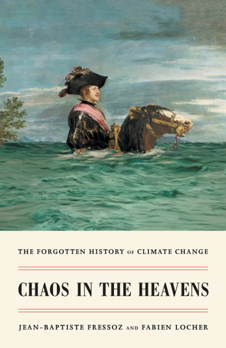 Chaos in the Heavens: The Forgotten History of Climate Change book cover by Jean-Baptiste Fressoz, Fabien Locher
