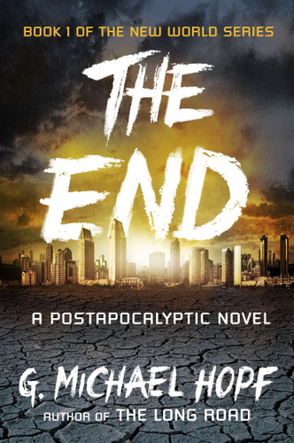 The End: A Postapocalyptic Novel (The New World Series) book cover by G. Michael Hopf
