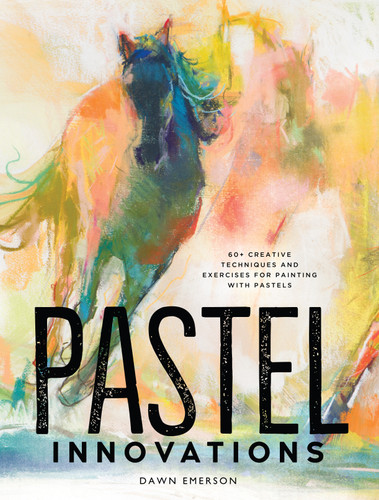 Pastel Innovations: 60+ Creative Techniques and Exercises for Painting with Pastels book cover by Dawn Emerson