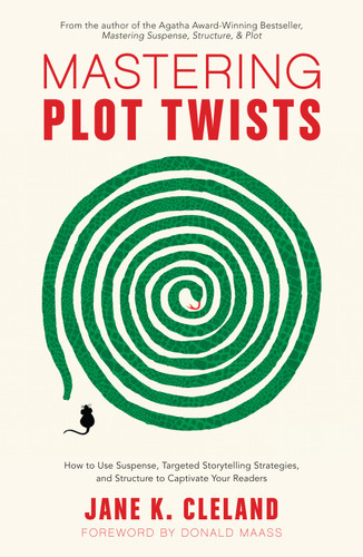 Mastering Plot Twists: How to Use Suspense, Targeted Storytelling Strategies, and Structure to Captivate Your Readers book cover by Jane K. Cleland