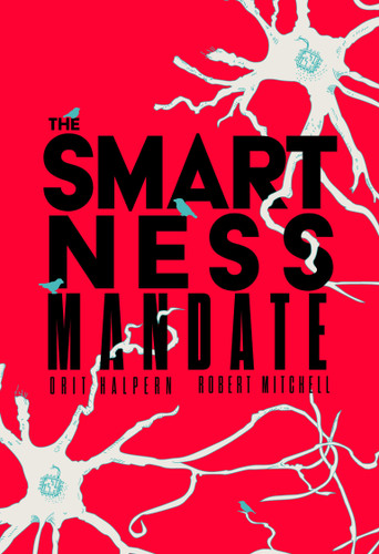 The Smartness Mandate book cover by Orit Halpern, Robert Mitchell