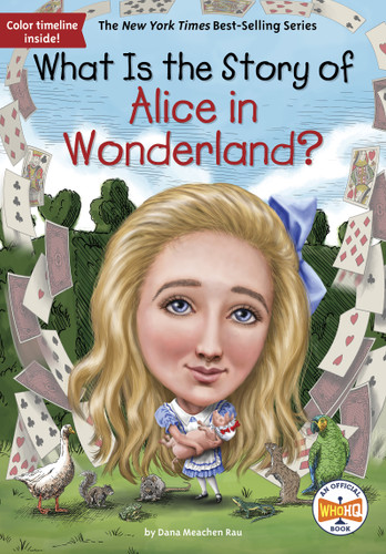 What Is the Story of Alice in Wonderland? (What Is the Story Of?) book cover by Dana Meachen Rau, Who HQ