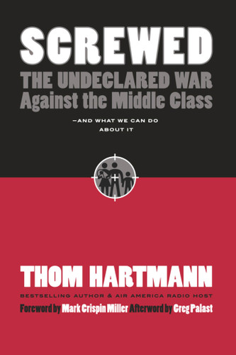 Screwed: The Undeclared War Against the Middle Class -- And What We Can Do About It book cover by Thom Hartmann