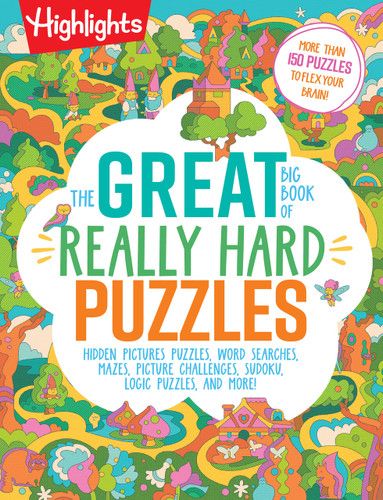 The Great Big Book of Really Hard Puzzles: 256 Pages of Mind-Twisting Mazes, Logic Games and Hidden Pictures Puzzles, Highlights Activity Book for Kids Ages 8 and Up (Great Big Puzzle Books) book cover by 