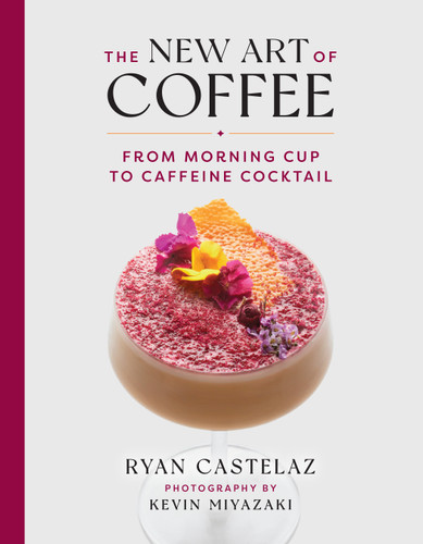 The New Art of Coffee: From Morning Cup to Caffeine Cocktail book cover by Ryan Castelaz