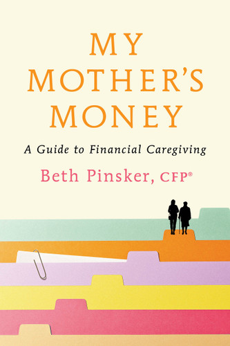 My Mother's Money: A Guide to Financial Caregiving book cover by Beth Pinsker, CFP®
