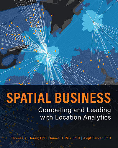 Spatial Business: Competing and Leading with Location Analytics book cover by Thomas A. Horan, James B. Pick, Avijit Sarkar
