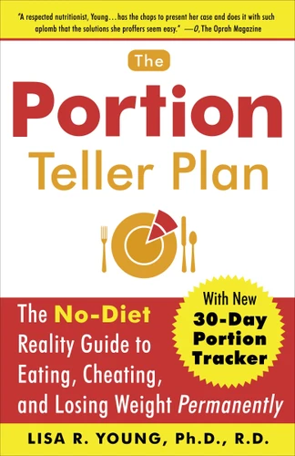 The Portion Teller Plan: The No Diet Reality Guide to Eating, Cheating, and Losing Weight Permanently book cover by Lisa R. Young, Ph.D.
