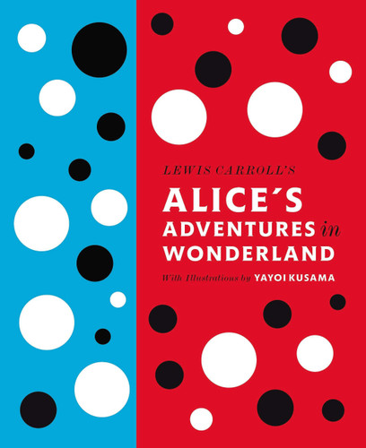 Lewis Carroll's Alice's Adventures in Wonderland: With Artwork by Yayoi Kusama (A Penguin Classics Hardcover) book cover by Lewis Carroll