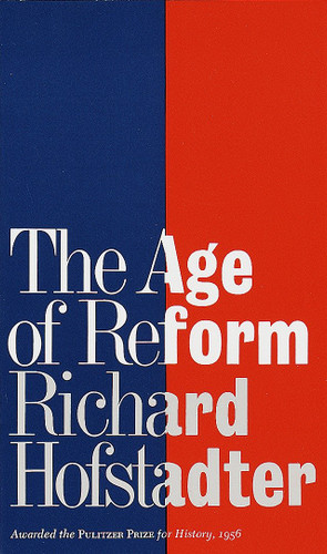 The Age of Reform (Awarded the Pulitzer Prize for History, 1956): From Bryan to F.D.R. book cover by Richard Hofstadter
