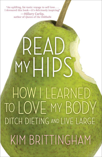 Read My Hips: How I Learned to Love My Body, Ditch Dieting, and Live Large book cover by Kimberly Brittingham