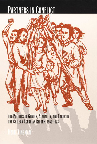 Partners in Conflict: The Politics of Gender, Sexuality, and Labor in the Chilean Agrarian Reform, 1950–1973 (Next Wave: New Directions in Women's Studies) book cover by Heidi Tinsman