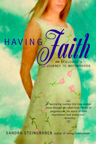 Having Faith: An Ecologist's Journey to Motherhood book cover by Sandra Steingraber